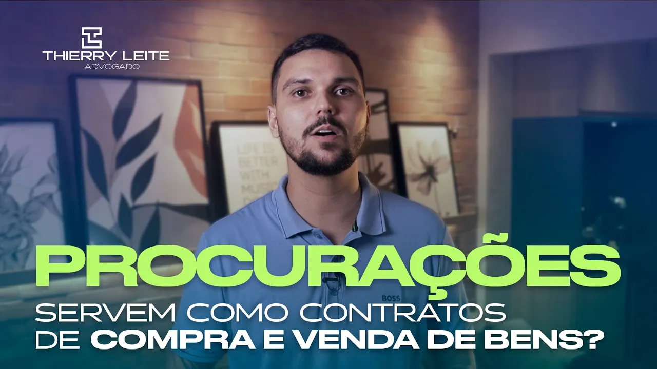 Procurações servem como contratos de compra e venda de bens? Adv Thierry Silva