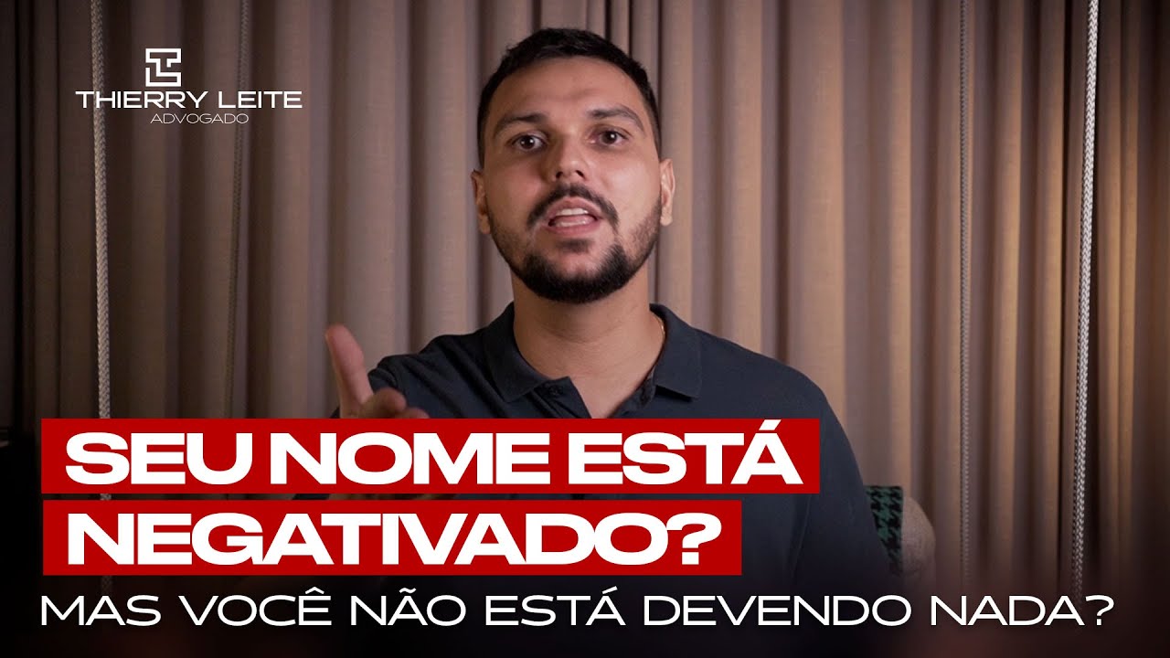 Seu nome está negativado mas você não está devendo nada? Saiba o que fazer. Adv Thierry Leite